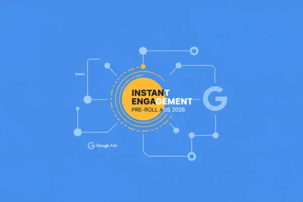 Google Ads Pre-Roll: Instant Engagement in 2026