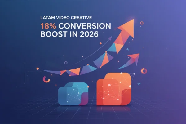 LatAm Video Creative: 18% Conversion Boost in 2026